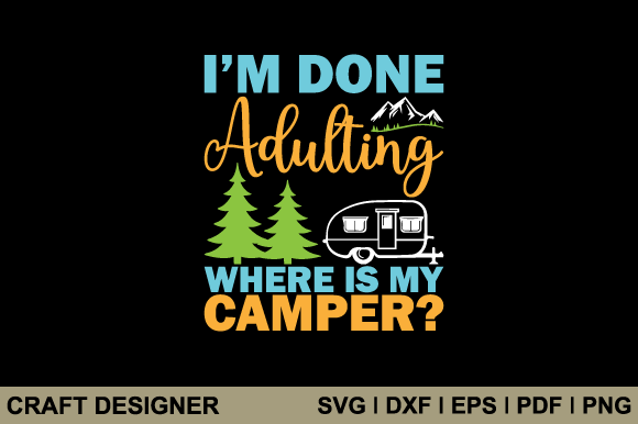 Download I'm Done Adulting Where is My Camper Svg - Camper svg Collection